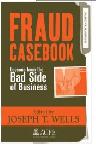 Fraud Casebook: Lessons from the Bad Side of Business